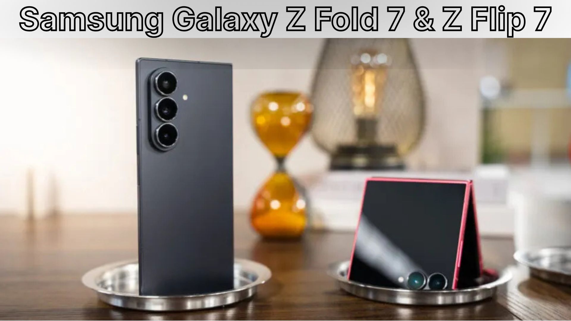 Samsung Galaxy Z Fold 7 & Z Flip 7: Complete Guide & Deals